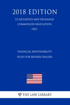 financial responsibility rules for broker-dealers (us securities and exchange commission regulation) (sec) (2018 edition) book cover image
