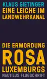 Eine Leiche im Landwehrkanal. Die Ermordung Rosa Luxemburgs sinopsis y comentarios