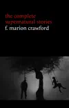F. Marion Crawford: The Complete Supernatural Stories (tales of horror and mystery: The Upper Berth, For the Blood Is the Life, The Screaming Skull, The Doll’s Ghost, The Dead Smile...) (Halloween Stories) sinopsis y comentarios
