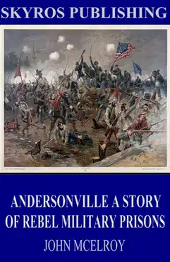 andersonville a story of rebel military prisons book cover image