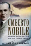 Umberto Nobile and the Arctic Search for the Airship Italia synopsis, comments