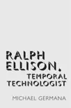 Ralph Ellison, Temporal Technologist synopsis, comments