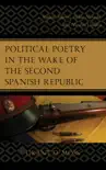 Political Poetry in the Wake of the Second Spanish Republic sinopsis y comentarios