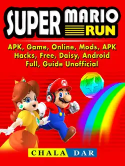 super mario run, apk, game, online, mods, apk, hacks, free, daisy, android, full, guide unofficial book cover image