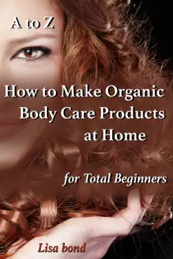 a to z how to make organic body care products at home for total beginners book cover image