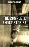 THE COMPLETE SHORT STORIES OF WILKIE COLLINS sinopsis y comentarios