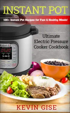 instant pot: ultimate electric pressure cooker cookbook - 100+ instant pot recipes for fast & healthy meals! book cover image