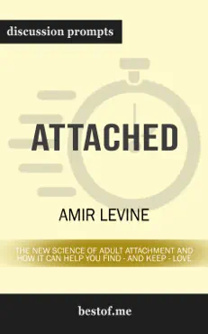 attached: the new science of adult attachment and how it can help you find - and keep - love by amir levine (discussion prompts) book cover image