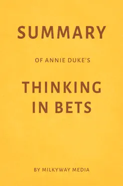 summary of annie duke’s thinking in bets by milkyway media book cover image