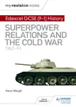 My Revision Notes: Edexcel GCSE (9-1) History: Superpower relations and the Cold War, 1941–91 sinopsis y comentarios