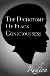 The Dichotomy of Black Consciousness synopsis, comments