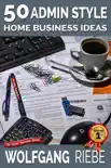 50 Admin Style Home Business Ideas synopsis, comments
