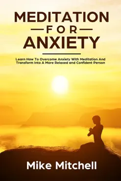 meditation for anxiety learn how to overcome anxiety with meditation and transform into a more relaxed and confidence person book cover image