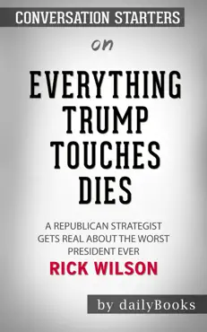 everything trump touches dies: a republican strategist gets real about the worst president ever by rick wilson: conversation starters book cover image