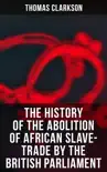 The History of the Abolition of African Slave-Trade by the British Parliament synopsis, comments