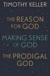 Timothy Keller: The Reason for God, Making Sense of God and The Prodigal God sinopsis y comentarios