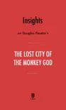 Insights on Douglas Preston's The Lost City of the Monkey God by Instaread sinopsis y comentarios