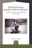 Gloria Fuertes Poesía contra el silencio : literatura, censura y mercado editorial (1954-1962) sinopsis y comentarios