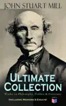 JOHN STUART MILL - Ultimate Collection: Works on Philosophy, Politics & Economy (Including Memoirs & Essays) sinopsis y comentarios