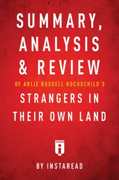summary, analysis & review of arlie russell hochschild’s strangers in their own land by instaread book cover image