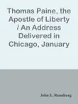 Thomas Paine, the Apostle of Liberty / An Address Delivered in Chicago, January 29, 1916; Including the Testimony of Five Hundred Witnesses sinopsis y comentarios