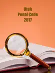 Utah. Penal Code. 2017 synopsis, comments
