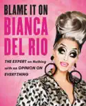 Blame It On Bianca Del Rio book summary, reviews and download
