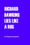 Richard Dawkins Lies Like a Rug synopsis, comments