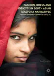 Fashion, Dress and Identity in South Asian Diaspora Narratives synopsis, comments