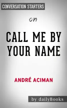 call me by your name: a novel by andré aciman: conversation starters book cover image