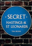Secret Hastings & St Leonards book summary, reviews and downlod