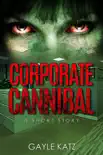 Corporate Cannibal: A Short Zombie Story book summary, reviews and download