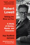 Robert Lowell, Setting the River on Fire synopsis, comments