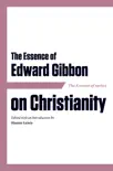 The Essence of Edward Gibbon on Christianity synopsis, comments