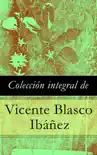 Colección integral de Vicente Blasco Ibáñez sinopsis y comentarios