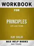 Principles: Life and Work by Ray Dalio: Max Help Workbooks sinopsis y comentarios