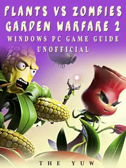 plants vs zombies garden warfare 2 windows pc game guide unofficial imagen de la portada del libro