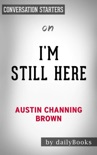 I'm Still Here: Black Dignity in a World Made for Whiteness by Austin Channing Brown: Conversation Starters book summary, reviews and downlod