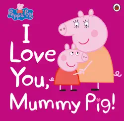 peppa pig: i love you, mummy pig imagen de la portada del libro