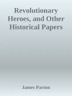 revolutionary heroes, and other historical papers book cover image
