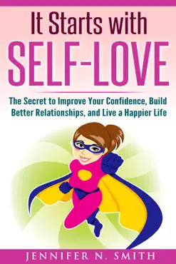 it starts with self-love: the secret to improve your confidence, build better relationships, and live a happier life book cover image