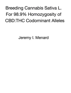 breeding cannabis sativa l. for 98.9% homozygosity of cbd:thc codominant alleles book cover image