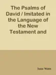 The Psalms of David / Imitated in the Language of the New Testament and Applied to the Christian State and Worship sinopsis y comentarios