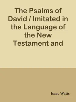 the psalms of david / imitated in the language of the new testament and applied to the christian state and worship imagen de la portada del libro