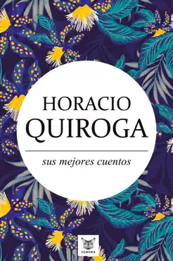 horacio quiroga, sus mejores cuentos book cover image
