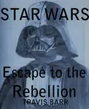 Star Wars: Escape To The Rebellion e-book