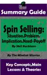 Summary Guide: Spin Selling: Situation.Problem.Implication.Need-Payoff: By Neil Rackham The Mindset Warrior Summary Guide sinopsis y comentarios