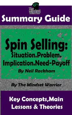 summary guide: spin selling: situation.problem.implication.need-payoff: by neil rackham the mindset warrior summary guide book cover image