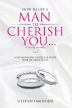 How To Get A Man To Cherish You...If You're His Wife book summary, reviews and download