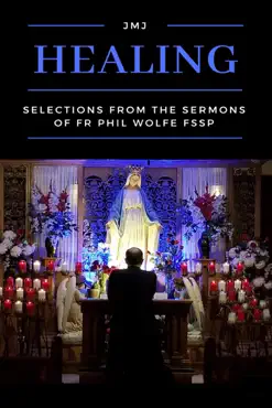 healing: selections from the sermons of fr phil wolfe fssp book cover image
